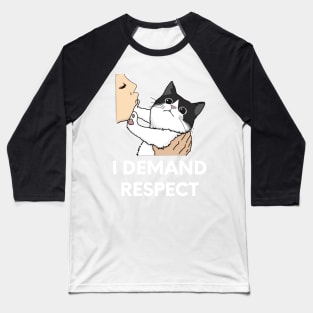 Black and White Cat, I Demand Respect Funny Design Baseball T-Shirt